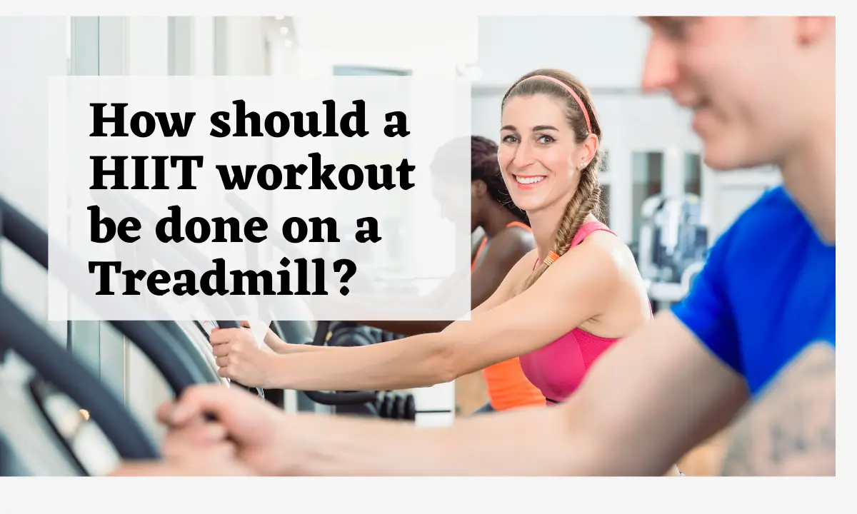How should a HIIT workout be done on a Treadmill?