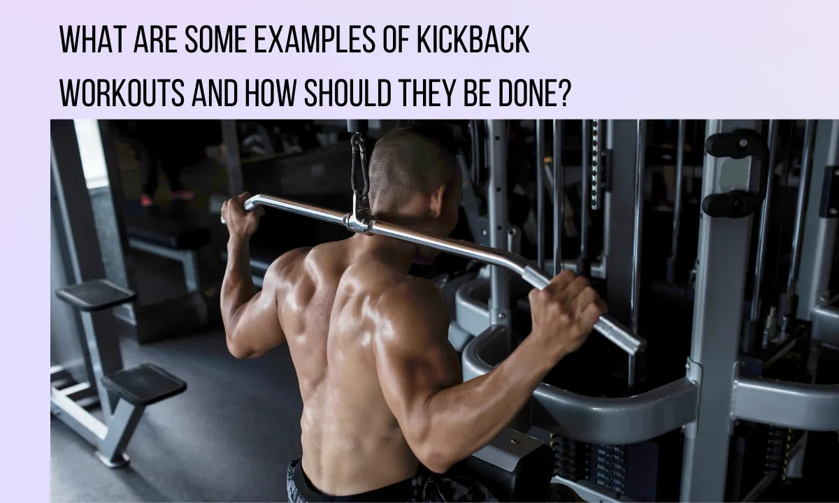 What are some examples of kickback workouts and how should they be done?